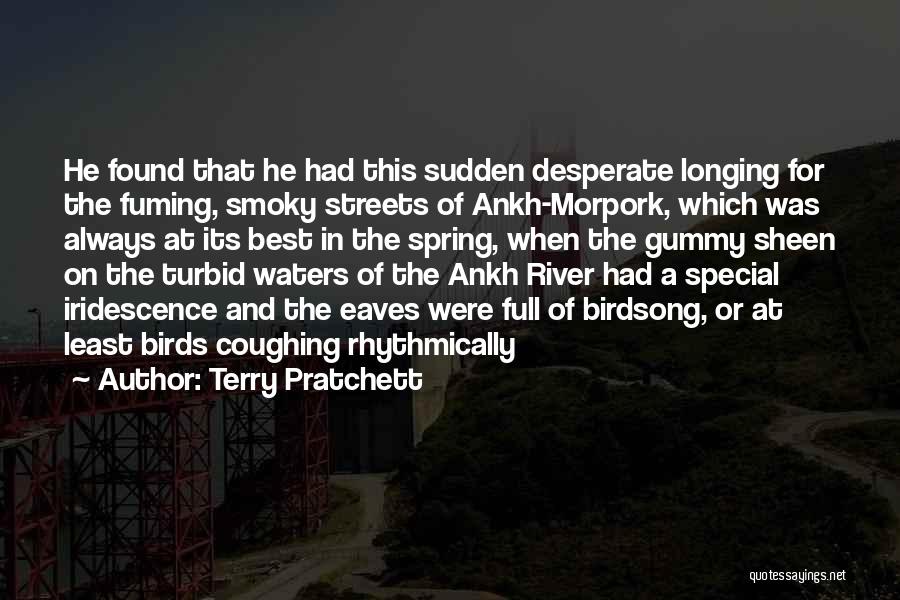 Terry Pratchett Quotes: He Found That He Had This Sudden Desperate Longing For The Fuming, Smoky Streets Of Ankh-morpork, Which Was Always At