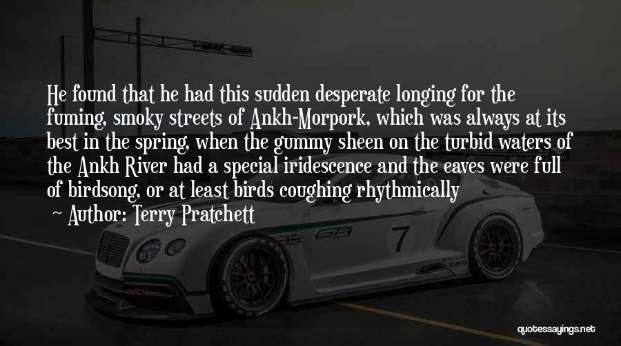 Terry Pratchett Quotes: He Found That He Had This Sudden Desperate Longing For The Fuming, Smoky Streets Of Ankh-morpork, Which Was Always At