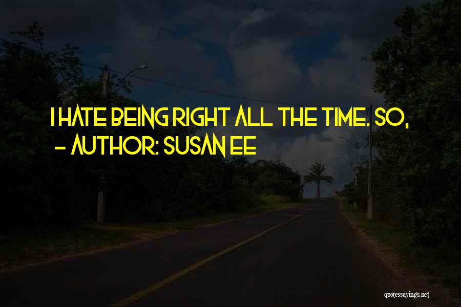 Susan Ee Quotes: I Hate Being Right All The Time. So,