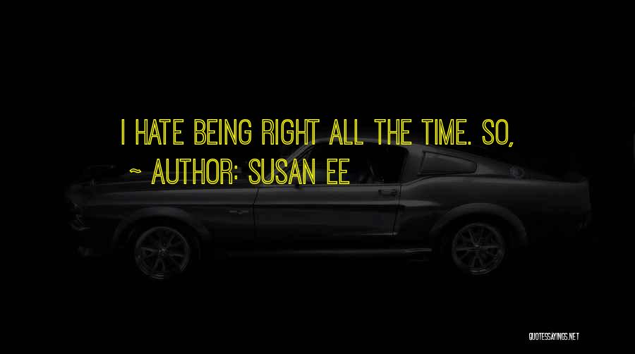 Susan Ee Quotes: I Hate Being Right All The Time. So,