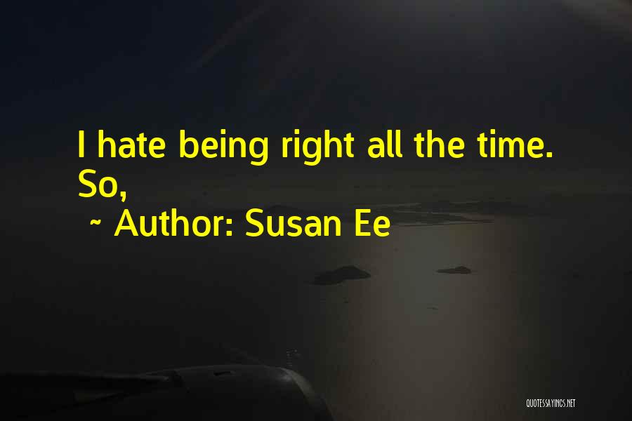 Susan Ee Quotes: I Hate Being Right All The Time. So,