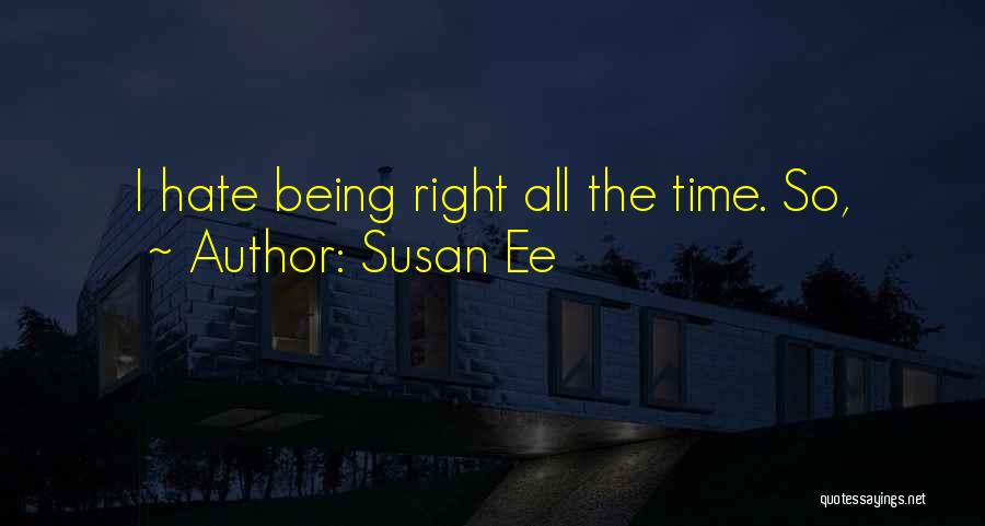 Susan Ee Quotes: I Hate Being Right All The Time. So,