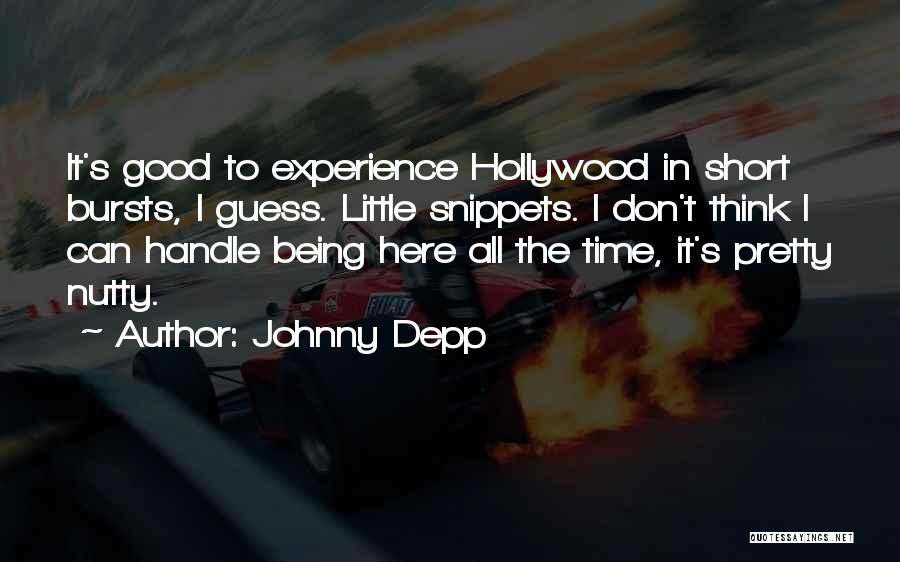 Johnny Depp Quotes: It's Good To Experience Hollywood In Short Bursts, I Guess. Little Snippets. I Don't Think I Can Handle Being Here