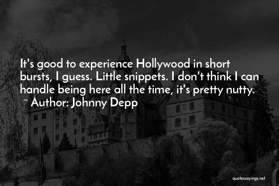 Johnny Depp Quotes: It's Good To Experience Hollywood In Short Bursts, I Guess. Little Snippets. I Don't Think I Can Handle Being Here