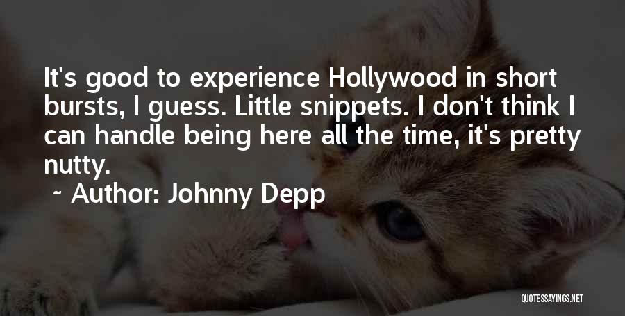 Johnny Depp Quotes: It's Good To Experience Hollywood In Short Bursts, I Guess. Little Snippets. I Don't Think I Can Handle Being Here