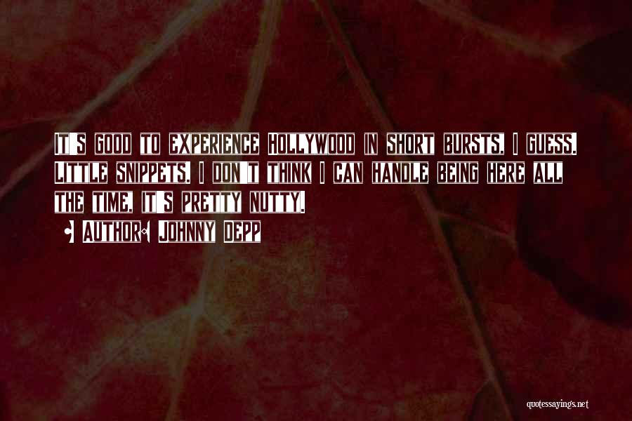 Johnny Depp Quotes: It's Good To Experience Hollywood In Short Bursts, I Guess. Little Snippets. I Don't Think I Can Handle Being Here