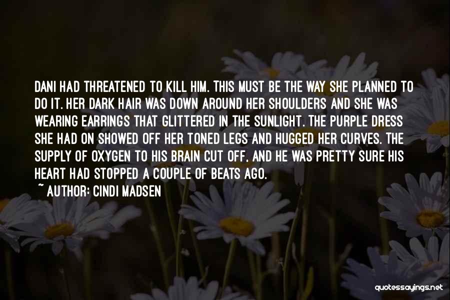 Cindi Madsen Quotes: Dani Had Threatened To Kill Him. This Must Be The Way She Planned To Do It. Her Dark Hair Was
