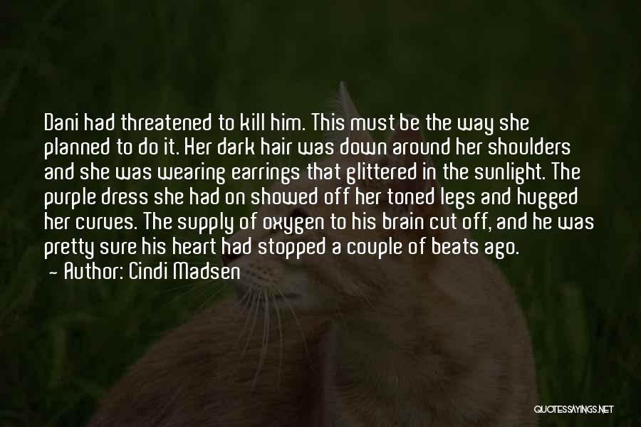 Cindi Madsen Quotes: Dani Had Threatened To Kill Him. This Must Be The Way She Planned To Do It. Her Dark Hair Was