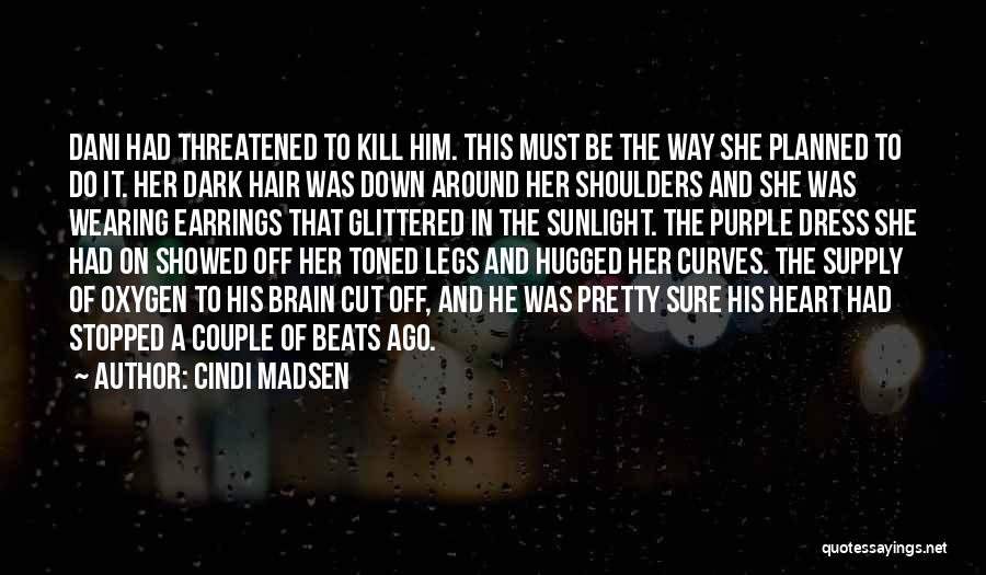 Cindi Madsen Quotes: Dani Had Threatened To Kill Him. This Must Be The Way She Planned To Do It. Her Dark Hair Was