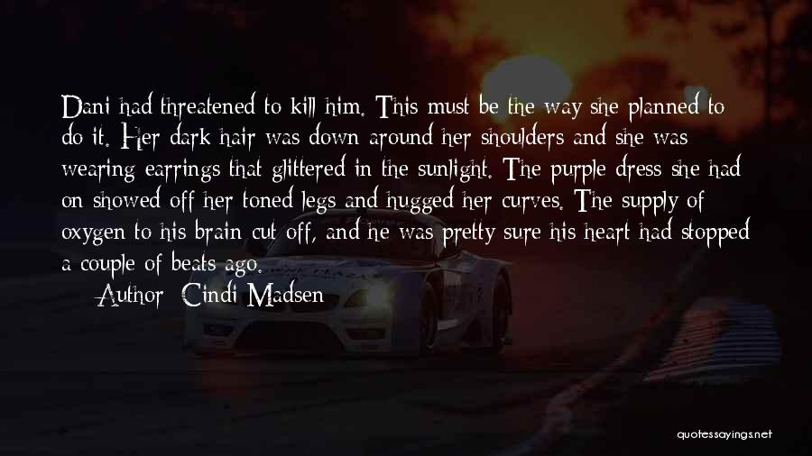 Cindi Madsen Quotes: Dani Had Threatened To Kill Him. This Must Be The Way She Planned To Do It. Her Dark Hair Was