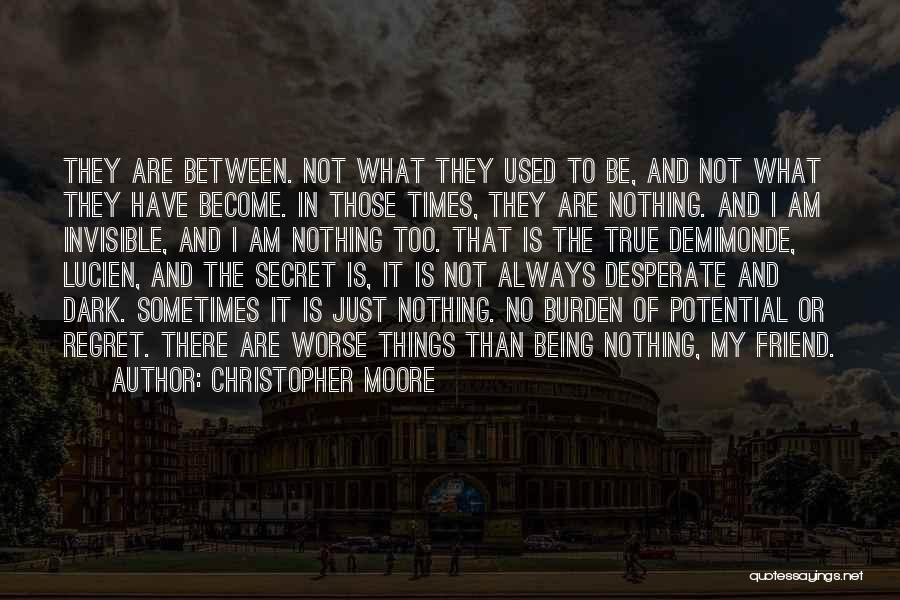 Christopher Moore Quotes: They Are Between. Not What They Used To Be, And Not What They Have Become. In Those Times, They Are