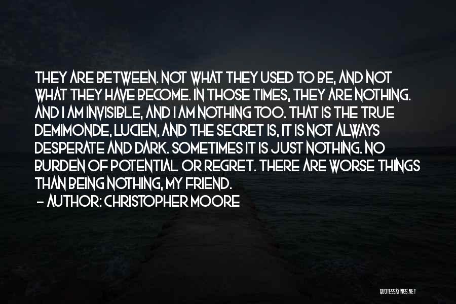 Christopher Moore Quotes: They Are Between. Not What They Used To Be, And Not What They Have Become. In Those Times, They Are