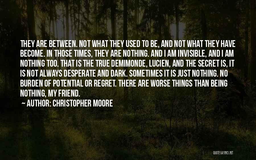 Christopher Moore Quotes: They Are Between. Not What They Used To Be, And Not What They Have Become. In Those Times, They Are