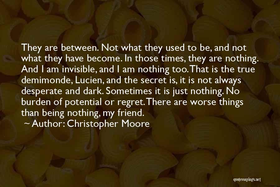 Christopher Moore Quotes: They Are Between. Not What They Used To Be, And Not What They Have Become. In Those Times, They Are