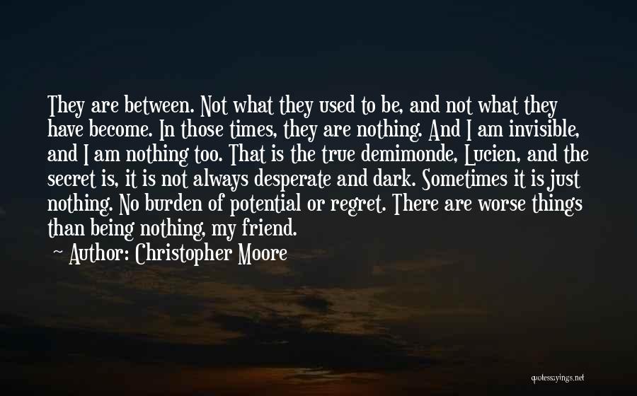 Christopher Moore Quotes: They Are Between. Not What They Used To Be, And Not What They Have Become. In Those Times, They Are