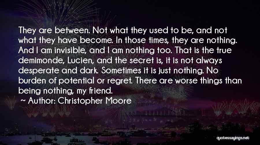 Christopher Moore Quotes: They Are Between. Not What They Used To Be, And Not What They Have Become. In Those Times, They Are