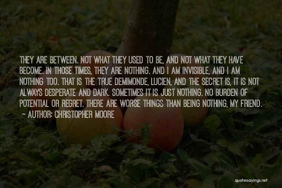 Christopher Moore Quotes: They Are Between. Not What They Used To Be, And Not What They Have Become. In Those Times, They Are