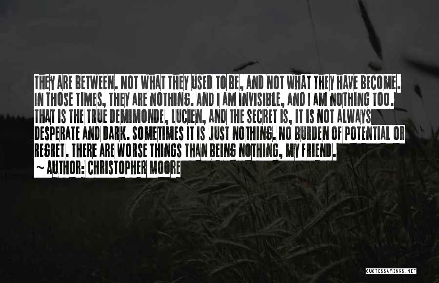 Christopher Moore Quotes: They Are Between. Not What They Used To Be, And Not What They Have Become. In Those Times, They Are