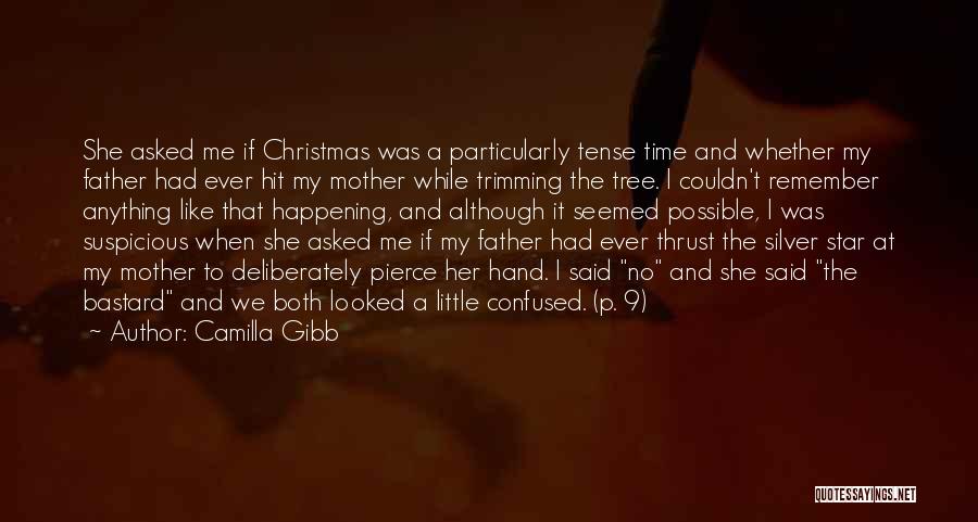 Camilla Gibb Quotes: She Asked Me If Christmas Was A Particularly Tense Time And Whether My Father Had Ever Hit My Mother While