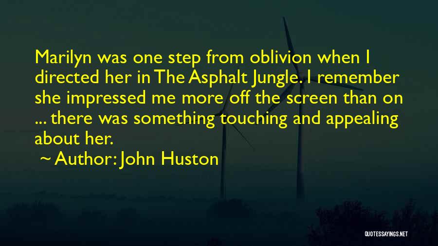 John Huston Quotes: Marilyn Was One Step From Oblivion When I Directed Her In The Asphalt Jungle. I Remember She Impressed Me More