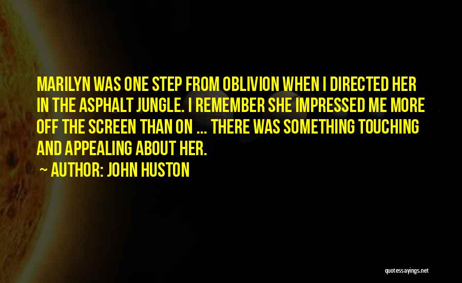 John Huston Quotes: Marilyn Was One Step From Oblivion When I Directed Her In The Asphalt Jungle. I Remember She Impressed Me More