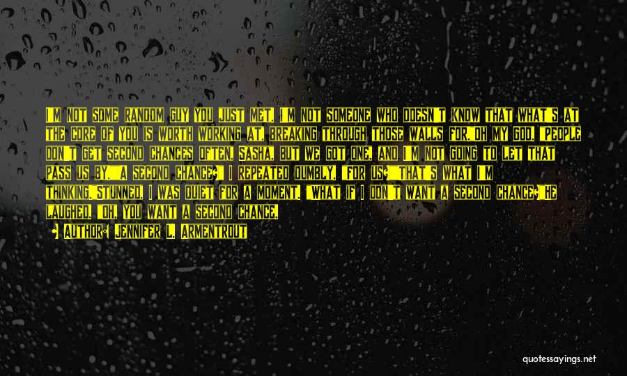 Jennifer L. Armentrout Quotes: I'm Not Some Random Guy You Just Met. I'm Not Someone Who Doesn't Know That What's At The Core Of