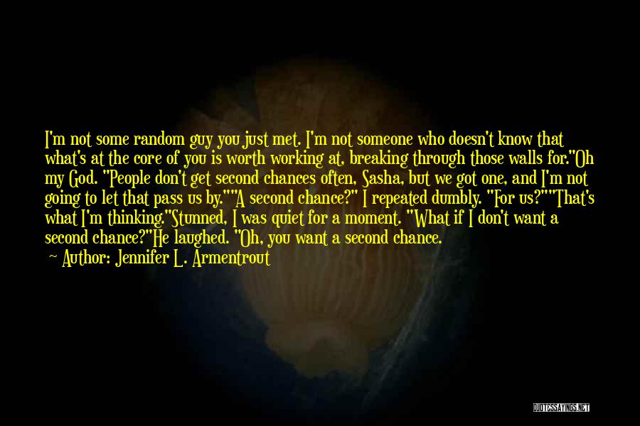 Jennifer L. Armentrout Quotes: I'm Not Some Random Guy You Just Met. I'm Not Someone Who Doesn't Know That What's At The Core Of