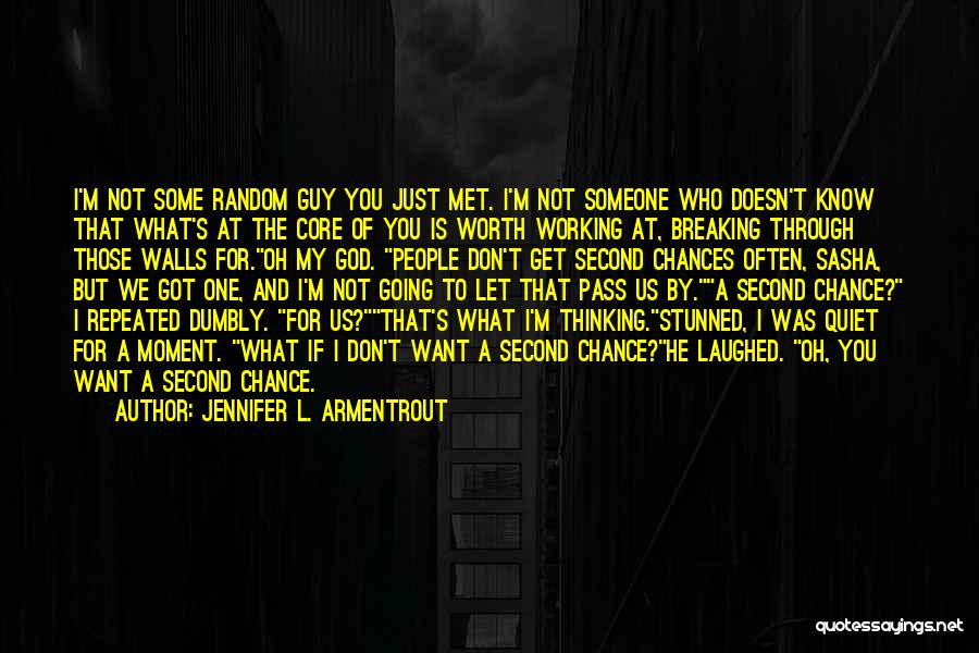 Jennifer L. Armentrout Quotes: I'm Not Some Random Guy You Just Met. I'm Not Someone Who Doesn't Know That What's At The Core Of