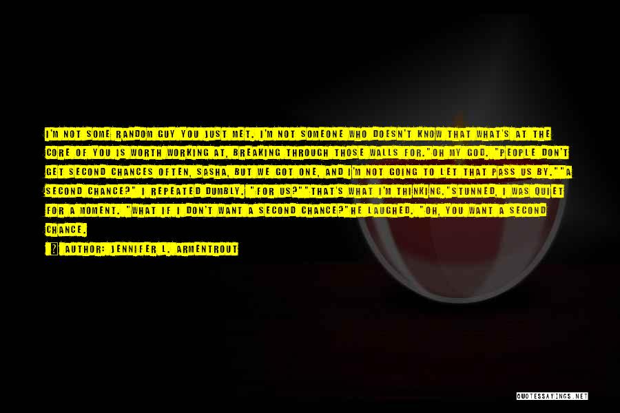 Jennifer L. Armentrout Quotes: I'm Not Some Random Guy You Just Met. I'm Not Someone Who Doesn't Know That What's At The Core Of