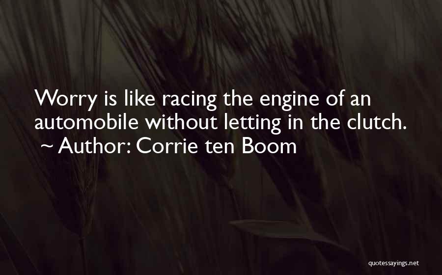 Corrie Ten Boom Quotes: Worry Is Like Racing The Engine Of An Automobile Without Letting In The Clutch.