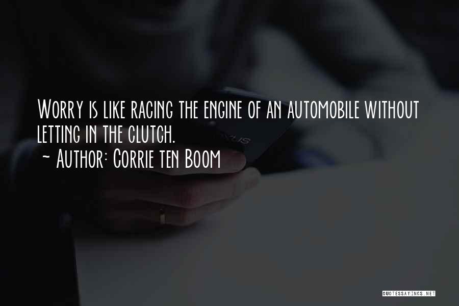 Corrie Ten Boom Quotes: Worry Is Like Racing The Engine Of An Automobile Without Letting In The Clutch.