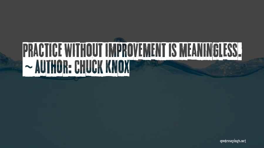 Chuck Knox Quotes: Practice Without Improvement Is Meaningless.