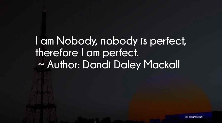 Dandi Daley Mackall Quotes: I Am Nobody, Nobody Is Perfect, Therefore I Am Perfect.