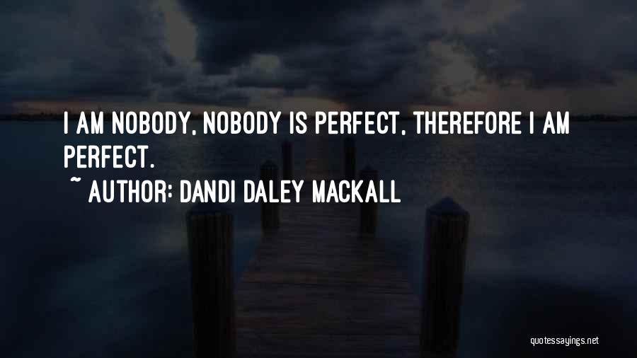 Dandi Daley Mackall Quotes: I Am Nobody, Nobody Is Perfect, Therefore I Am Perfect.