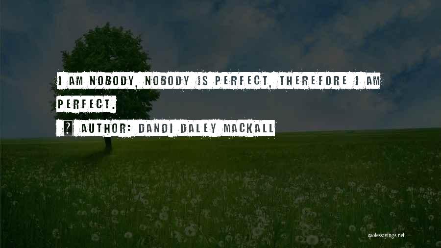 Dandi Daley Mackall Quotes: I Am Nobody, Nobody Is Perfect, Therefore I Am Perfect.