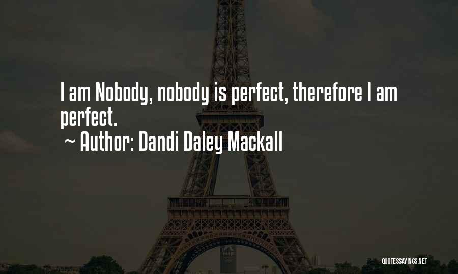 Dandi Daley Mackall Quotes: I Am Nobody, Nobody Is Perfect, Therefore I Am Perfect.