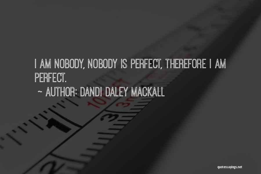 Dandi Daley Mackall Quotes: I Am Nobody, Nobody Is Perfect, Therefore I Am Perfect.