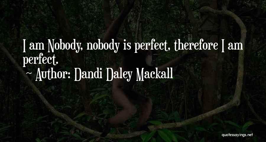 Dandi Daley Mackall Quotes: I Am Nobody, Nobody Is Perfect, Therefore I Am Perfect.