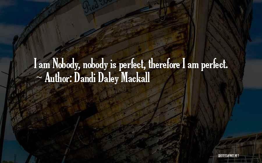 Dandi Daley Mackall Quotes: I Am Nobody, Nobody Is Perfect, Therefore I Am Perfect.