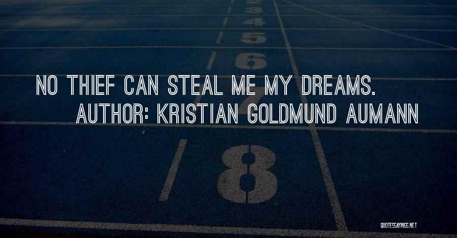 Kristian Goldmund Aumann Quotes: No Thief Can Steal Me My Dreams.