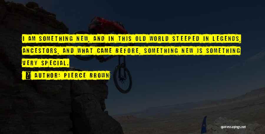 Pierce Brown Quotes: I Am Something New, And In This Old World Steeped In Legends, Ancestors, And What Came Before, Something New Is
