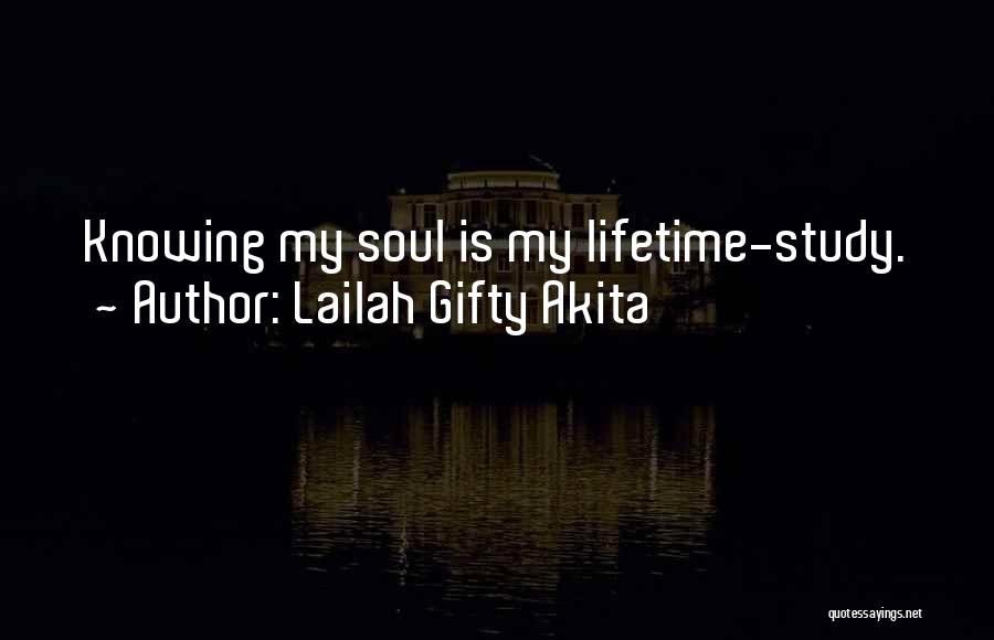 Lailah Gifty Akita Quotes: Knowing My Soul Is My Lifetime-study.