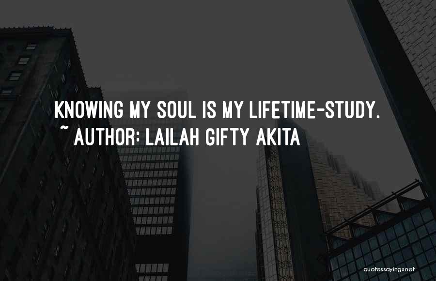 Lailah Gifty Akita Quotes: Knowing My Soul Is My Lifetime-study.