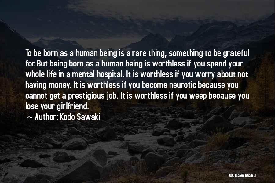 Kodo Sawaki Quotes: To Be Born As A Human Being Is A Rare Thing, Something To Be Grateful For. But Being Born As