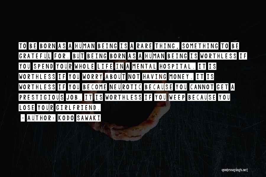 Kodo Sawaki Quotes: To Be Born As A Human Being Is A Rare Thing, Something To Be Grateful For. But Being Born As