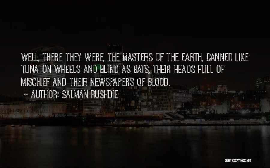 Salman Rushdie Quotes: Well, There They Were, The Masters Of The Earth, Canned Like Tuna On Wheels And Blind As Bats, Their Heads