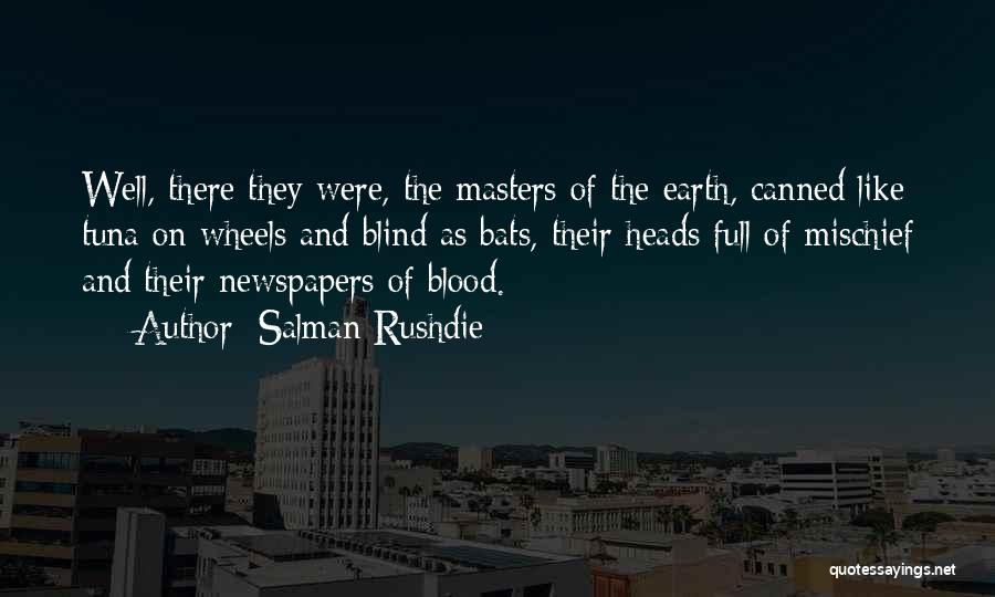 Salman Rushdie Quotes: Well, There They Were, The Masters Of The Earth, Canned Like Tuna On Wheels And Blind As Bats, Their Heads