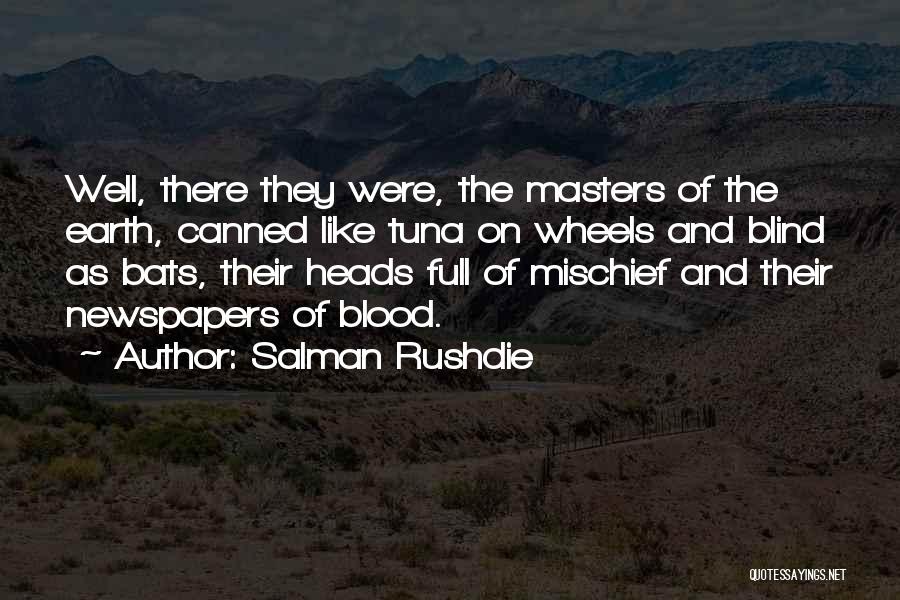 Salman Rushdie Quotes: Well, There They Were, The Masters Of The Earth, Canned Like Tuna On Wheels And Blind As Bats, Their Heads