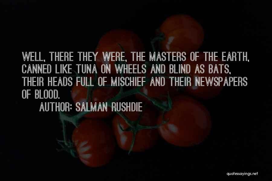 Salman Rushdie Quotes: Well, There They Were, The Masters Of The Earth, Canned Like Tuna On Wheels And Blind As Bats, Their Heads