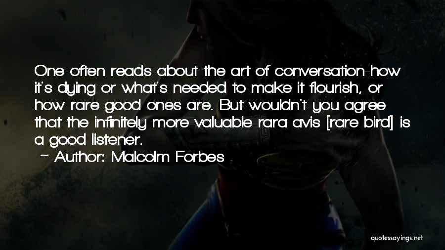 Malcolm Forbes Quotes: One Often Reads About The Art Of Conversation-how It's Dying Or What's Needed To Make It Flourish, Or How Rare